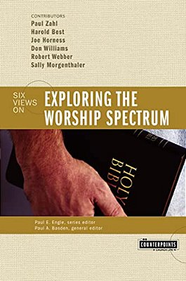 Exploring The Worship Spectrum: 6 Views-..