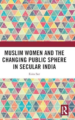 Muslim Women And The Changing Public Sphere In Secular India-..
