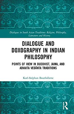 Dialogue And Doxography In Indian Philosophy: Points Of View In Buddhist, Jaina, And Advaita Vedanta Traditions-..