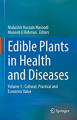Edible Plants In Health And Diseases: Volume 1: Cultural, Practical And Economic Value-..