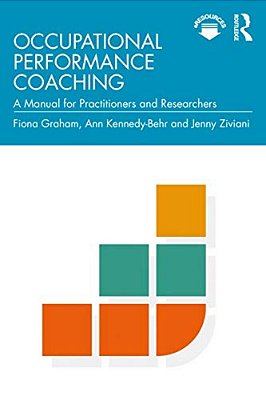 Occupational Performance Coaching: A Manual For Practitioners And Researchers-..
