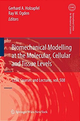 Biomechanical Modelling At The Molecular, Cellular And Tissue Levels-..