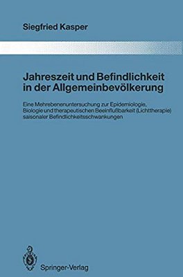 Jahreszeit Und Befindlichkeit In Der Allgemeinbevölkerung: Eine Mehrebenenuntersuchung Zur Epidemiologie, Biologie Und Therapeutischen Beeinflußbarkei-..