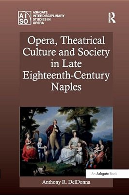 Opera, Theatrical Culture And Society In Late Eighteenth-Century Naples-..