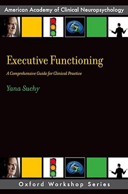 Executive Functioning: A Comprehensive Guide For Clinical Practice-..