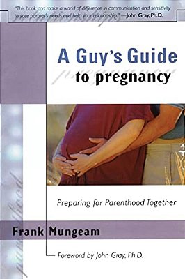 A Guy's Guide To Pregnancy: Preparing For Parenthood Together-..