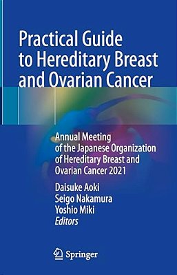 Practical Guide To Hereditary Breast And Ovarian Cancer: Annual Meeting Of The Japanese Organization Of Hereditary Breast And Ovarian Cancer 2021-..