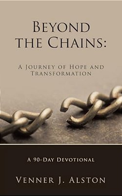 Beyond The Chains: A Journey Of Hope And Transformation: A 90-Day Devotional-..