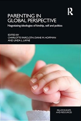 Parenting In Global Perspective: Negotiating Ideologies Of Kinship, Self And Politics-..