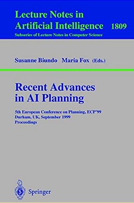 Recent Advances In Ai Planning: 5Th European Conference On Planning, Ecp'99 Durham, UK, September 8-10, 1999 Proceedings-..