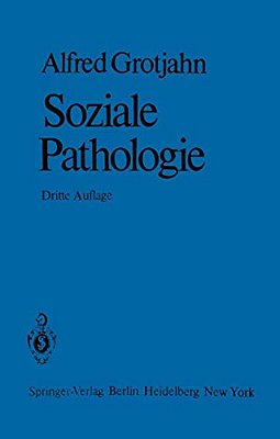Soziale Pathologie: Versuch Einer Lehre Von Den Sozialen Beziehungen Der Krankheiten Als Grundlage Der Sozialen Hygiene-..