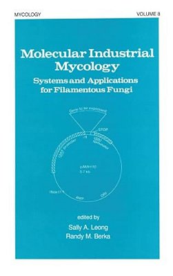 Molecular Industrial Mycology: Systems And Applications For Filamentous Fungi-..