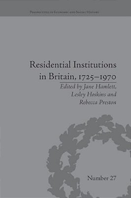 Residential Institutions In Britain, 1725-1970: Inmates And Environments-..