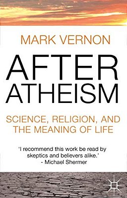 After Atheism: Science, Religion And The Meaning Of Life-..