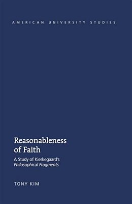 Reasonableness Of Faith: A Study Of Kierkegaard's "Philosophical Fragments"-..