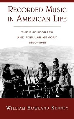 Recorded Music In American Life: The Phonograph And Popular Memory, 1890-1945-..