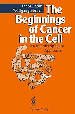The Beginnings Of Cancer In The Cell: An Interdisciplinary Approach-..