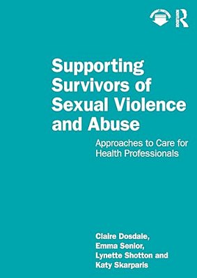 Supporting Survivors Of Sexual Violence And Abuse: Approaches To Care For Health Professionals-..