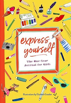 Express Yourself: The One-Year Journal For Girls-..