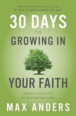 30 Days To Growing In Your Faith: Enrich Your Life In 15 Minutes A Day-..