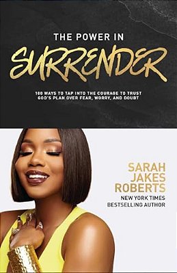 The Power In Surrender: 100 Ways To Tap Into The Courage To Trust God's Plan Over Fear, Worry, And Doubt (A 100-Day Devotional)-..