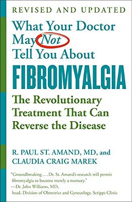 What Your Doctor May Not Tell You About (Tm): Fibromyalgia: The Revolutionary Treatment That Can Reverse The Disease-..
