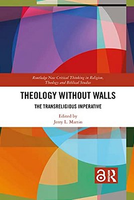 Theology Without Walls: The Transreligious Imperative-..