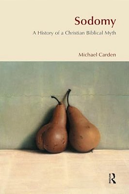 Sodomy: A History Of A Christian Biblical Myth-..