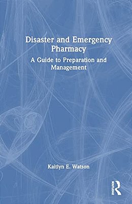 Disaster And Emergency Pharmacy: A Guide To Preparation And Management-..