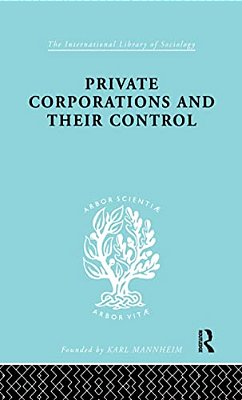 Private Corporations And Their Control: Part 1-..