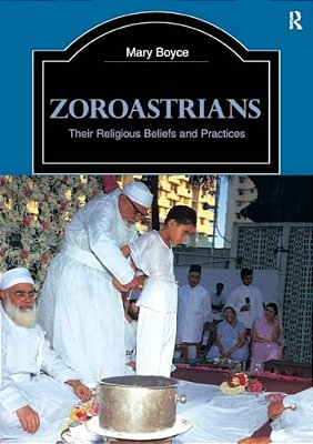 Zoroastrians: Their Religious Beliefs And Practices-..