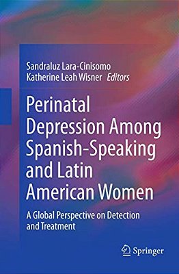 Perinatal Depression Among Spanish-Speaking And Latin American Women: A Global Perspective On Detection And Treatment-..