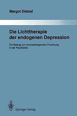 Die Lichttherapie Der Endogenen Depression: Ein Beitrag Zur Chronobiologischen Forschung In Der Psychiatrie-..