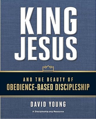 King Jesus And The Beauty Of Obedience-Based Discipleship-..