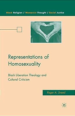 Representations Of Homosexuality: Black Liberation Theology And Cultural Criticism-..