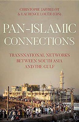 Pan-Islamic Connections: Transnational Networks Between South Asia And The Gulf-..