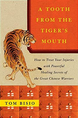 A Tooth From The Tiger's Mouth: How To Treat Your Injuries With Powerful Healing Secrets Of The Great Chinese Warrior-..
