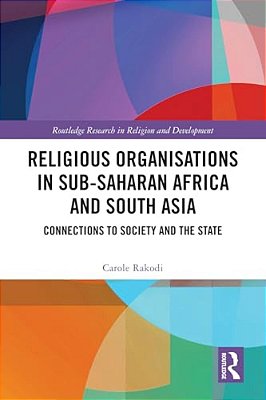 Religious Organisations In Sub-Saharan Africa And South Asia: Connections To Society And The State-..
