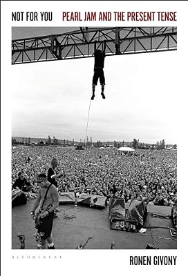 Not For You: Pearl Jam And The Present Tense-..