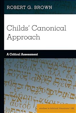 Childs' Canonical Approach: A Critical Assessment-..
