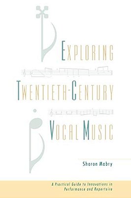 Exploring Twentieth Century Vocal Music: A Practical Guide To Innovations In Performance And Repertoire-..