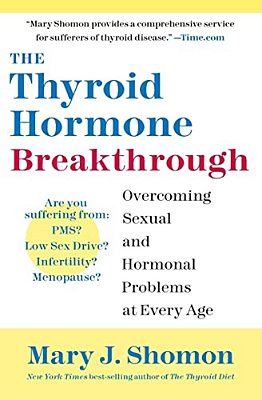The Thyroid Hormone Breakthrough: Overcoming Sexual And Hormonal Problems At Every Age-..