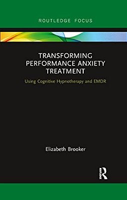 Transforming Performance Anxiety Treatment: Using Cognitive Hypnotherapy And Emdr-..