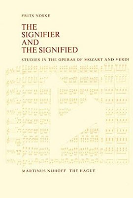 The Signifier And The Signified: Studies In The Operas Of Mozart And Verdi-..