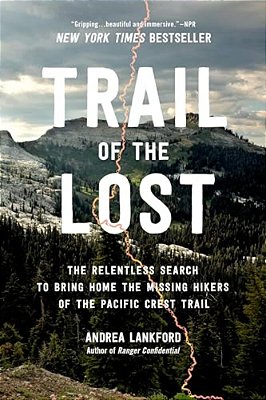 Trail Of The Lost: The Relentless Search To Bring Home The Missing Hikers Of The Pacific Crest Trail-..