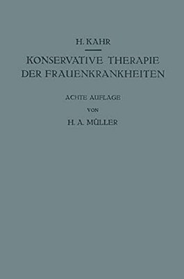 Konservative Therapie Der Frauenkrankheiten: Anzeigen, Grenzen Und Methoden Einschliesslich Der Rezeptur-..