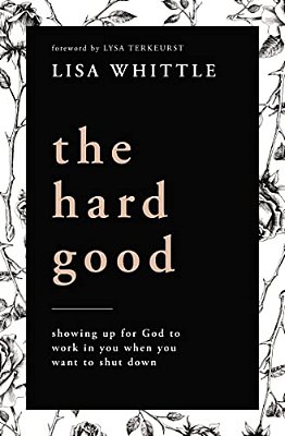 The Hard Good: Showing Up For God To Work In You When You Want To Shut Down-..