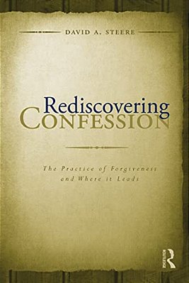 Rediscovering Confession: The Practice Of Forgiveness And Where It Leads-..