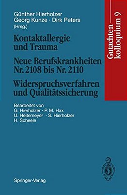 Kontaktallergie Und Trauma Neue Berufskrankheiten Nr. 2108 Bis Nr. 2110. Widerspruchsverfahren Und Qualitätssicherung: Gutachtenkolloquium 9-..