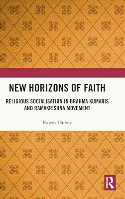 New Horizons Of Faith: Religious Socialisation In Brahma Kumaris And Ramakrishna Movement-..